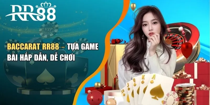 Baccarat RR88 – Tựa Game Bài Hấp Dẫn, Dễ Chơi