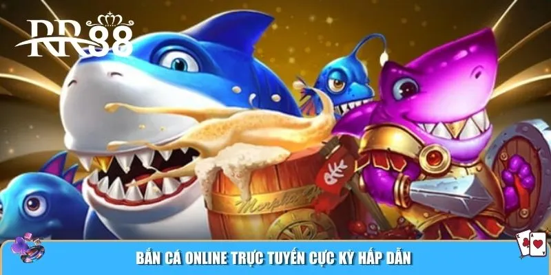 Bắn cá online trực tuyến cực kỳ hấp dẫn