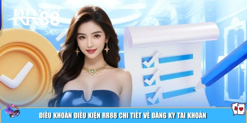 Điều khoản điều kiện RR88 chi tiết về đăng ký tài khoản