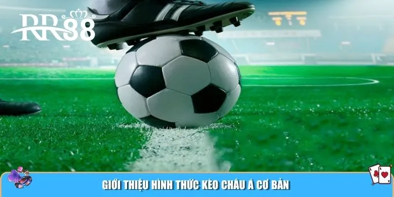 Giới thiệu hình thức kèo châu Á cơ bản