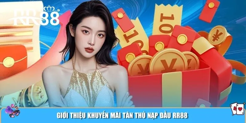 Giới thiệu khuyến mãi tân thủ nạp đầu RR88