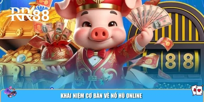 Khái niệm cơ bản về nổ hũ online