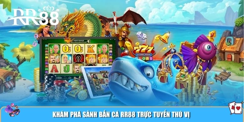 Khám phá sảnh bắn cá RR88 trực tuyến thú vị