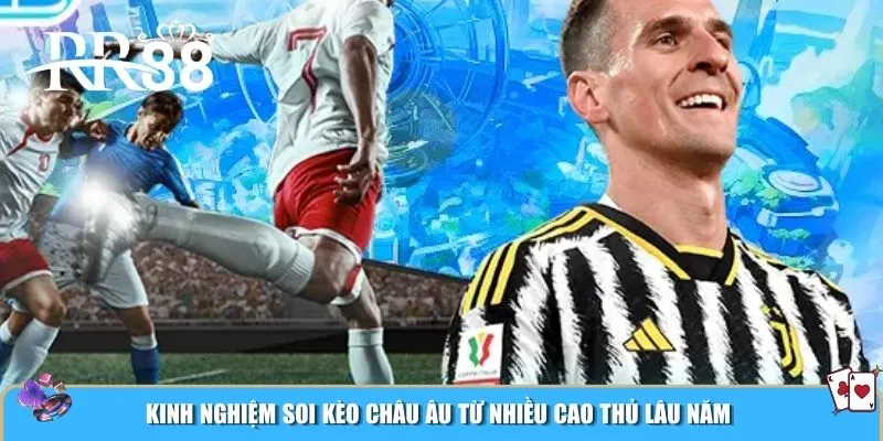 Kinh nghiệm soi kèo châu Âu từ nhiều cao thủ lâu năm