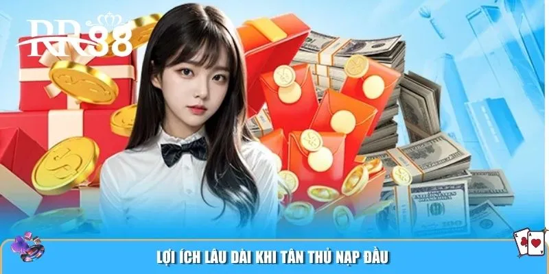 Lợi ích lâu dài khi tân thủ nạp đầu