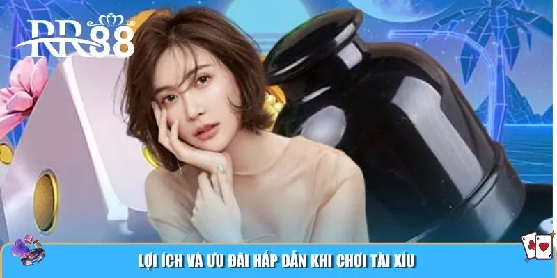 Lợi ích và ưu đãi hấp dẫn khi chơi tài xỉu