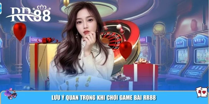 Lưu ý quan trọng khi chơi game bài RR88