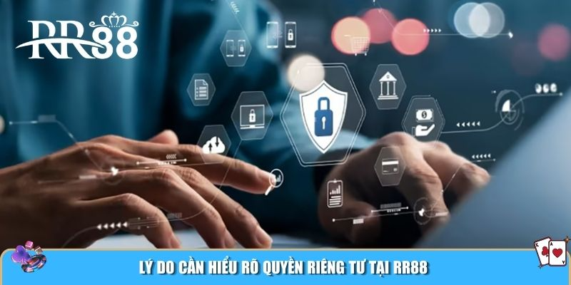 Lý do cần hiểu rõ quyền riêng tư tại RR88