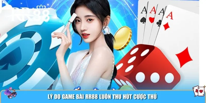 Lý do game bài RR88 luôn thu hút cược thủ