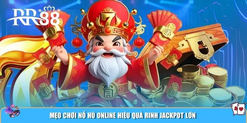 Mẹo chơi nổ hũ online hiệu quả rinh jackpot lớn