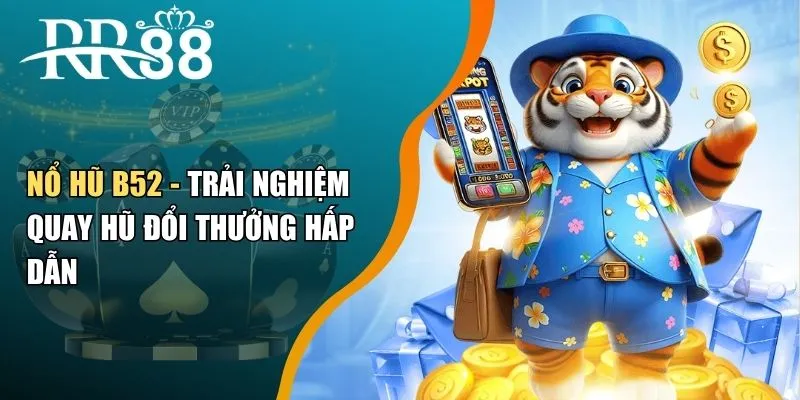Nổ Hũ B52 - Trải Nghiệm Quay Hũ Đổi Thưởng Hấp Dẫn
