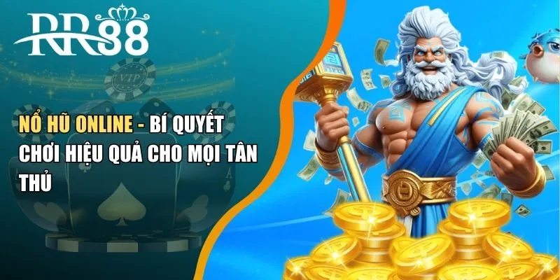 Nổ Hũ Online - Bí Quyết Chơi Hiệu Quả Cho Mọi Tân Thủ