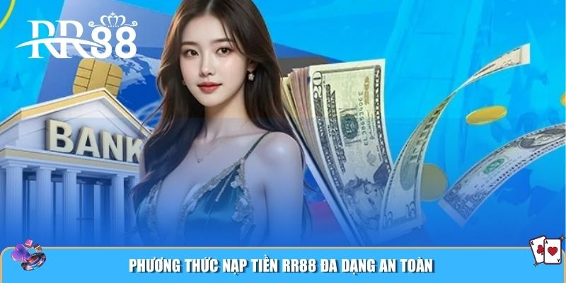 Phương thức nạp tiền RR88 đa dạng an toàn