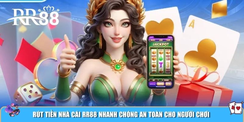 Rút tiền nhà cái RR88 nhanh chóng an toàn cho người chơi