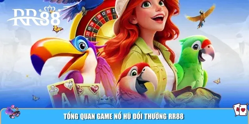Tổng quan game nổ hũ đổi thưởng RR88