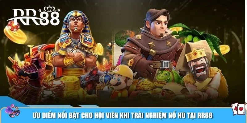 Ưu điểm nổi bật cho hội viên khi trải nghiệm nổ hũ tại RR88