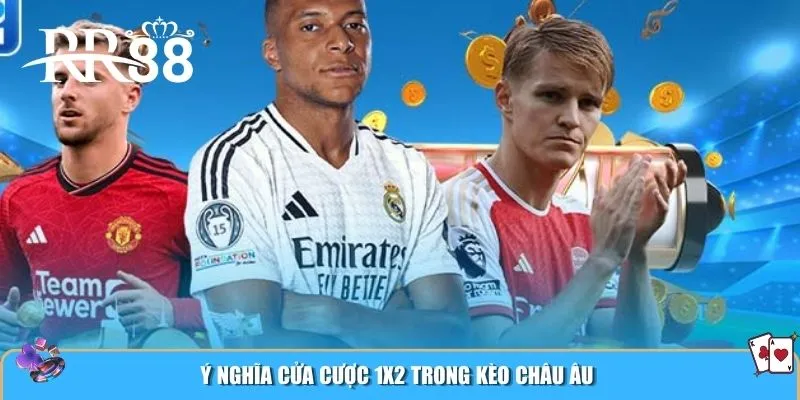 Ý nghĩa cửa cược 1X2 trong kèo châu Âu